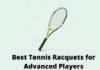 Best Tennis Racquets for Advanced Players