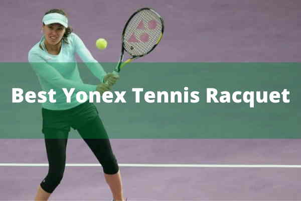 Best Yonex tennis racquets reviews
