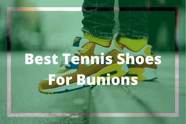 Best Tennis Shoes For Bunions