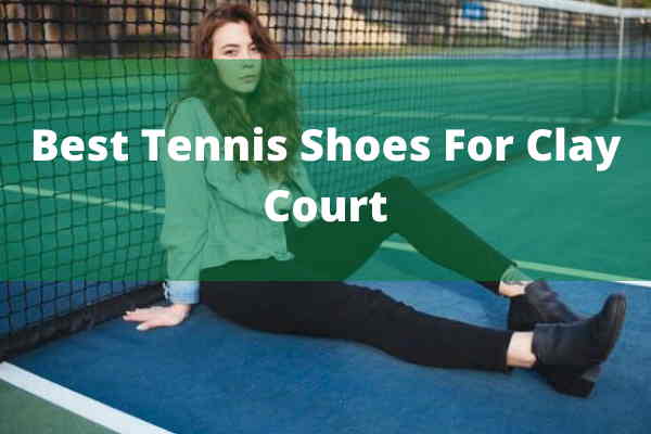 Best Tennis Shoes For Clay Court Best Tennis Shoes For Clay Court