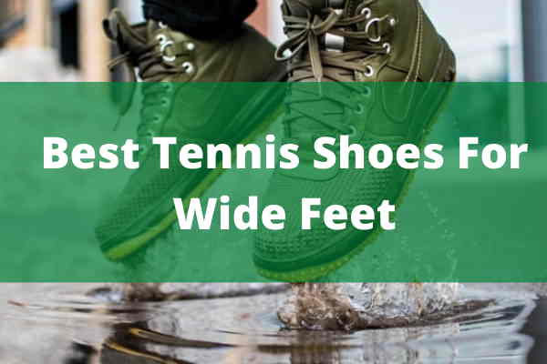 Best Tennis Shoes For Wide Feet