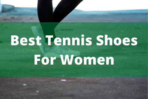 Kadınlar İçin En İyi Tenis Ayakkabıları