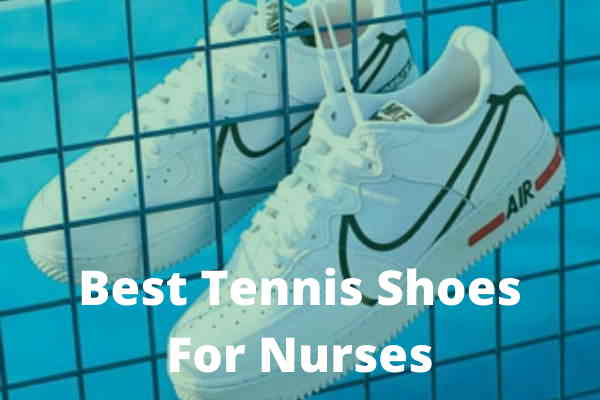 Best tennis shoes for nurses Best Tennis Shoes For Nurses