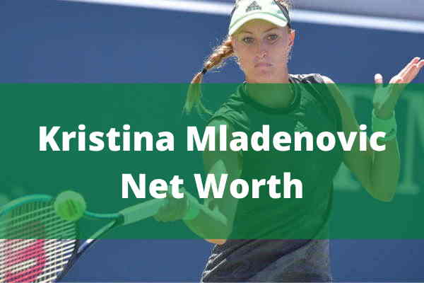 Kristina Mladenovic Net Worth Kristina Mladenovic Net Worth