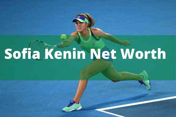 Sofia Kenin Net Worth Sofia Kenin Net Worth