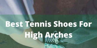 best tennis shoes for high arch