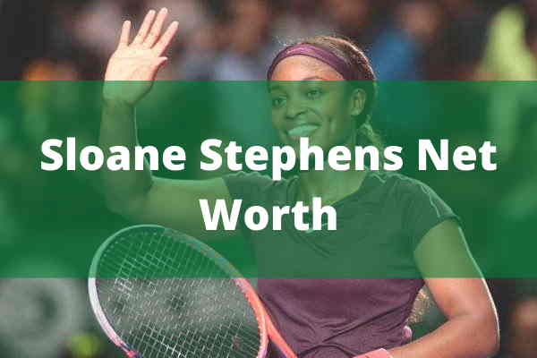 sloane stephens Net Worth sloane stephens Net Worth
