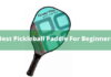 Best Pickleball Paddle For Beginners