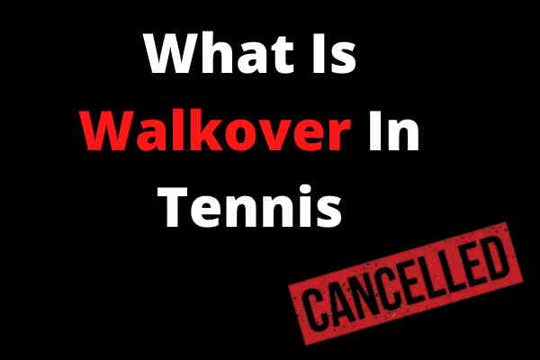 What Is A Walkover In Tennis What Is A Walkover In Tennis