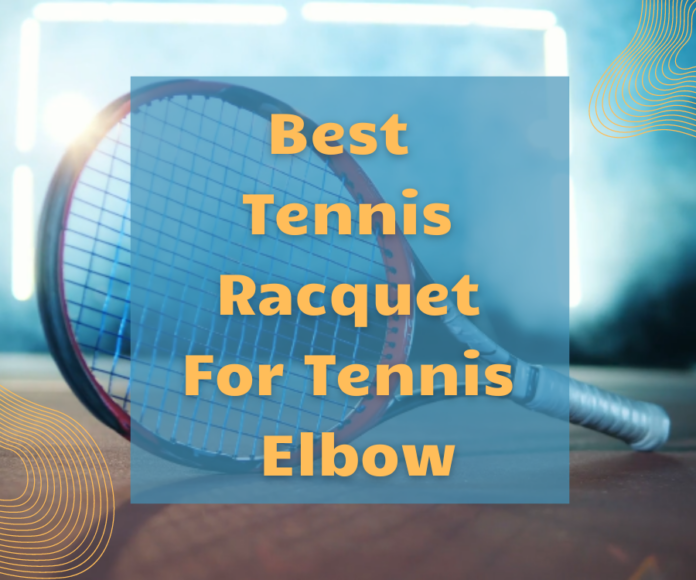 Best Tennis Racquet For Tennis Elbow