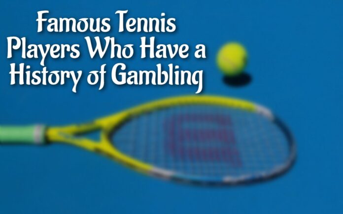 Beroemde tennissers met een geschiedenis van gokken
