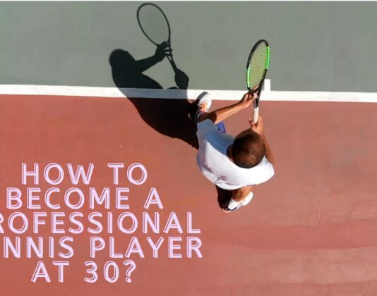 How To Become A Professional Tennis Player At 30