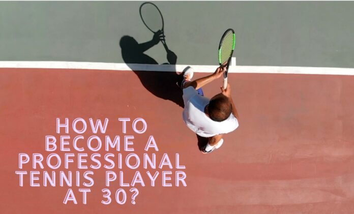 Hur man blir en professionell tennisspelare vid 30