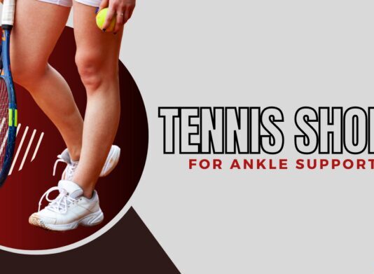 Best Tennis Shoes For Ankle Support