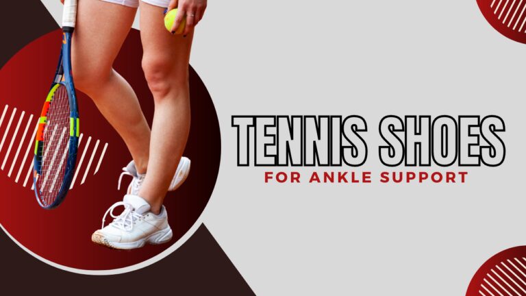 Best Tennis Shoes For Ankle Support