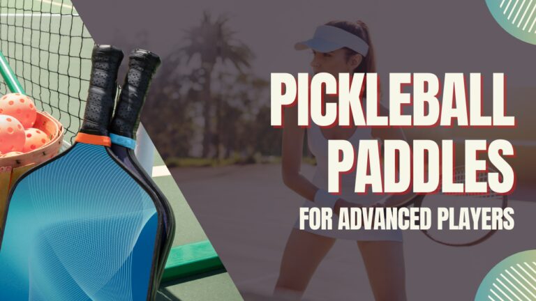 Pickleball Paddles for Advanced Players