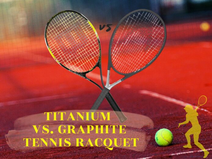 Titanium Vs. Graphite Tennis Racquet Choosing the Best One
