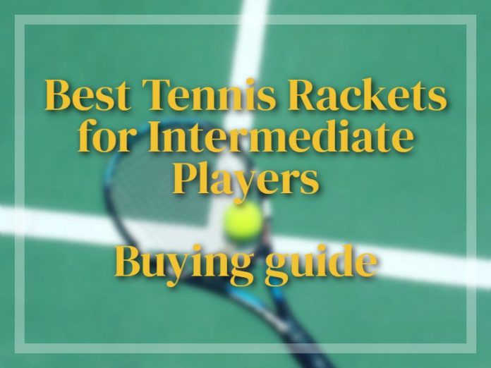 Top 10 Best Tennis Rackets for Intermediate Players 2024 Improve Your