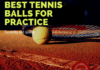 Best Tennis Balls For Practice