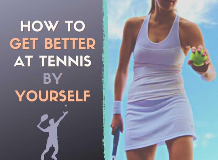 How To Get Better at Tennis by Yourself