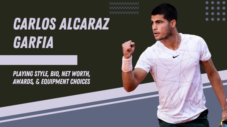 Carlos Alcaraz Garfia - Playing Style, Bio, Net Worth, Awards, & Equipment Choices