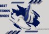 20 Best Tennis Shoes 2022 – Stylish and Athletic