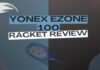 Yonex Ezone 100 Racket Review 2022 – High-quality & Easy-to-use Yonex Ezone 100 Racket Review