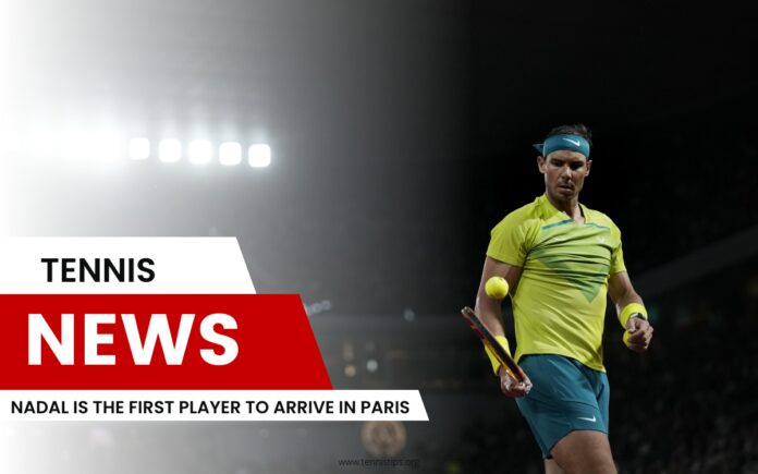 Nadal è il primo giocatore ad arrivare a Parigi