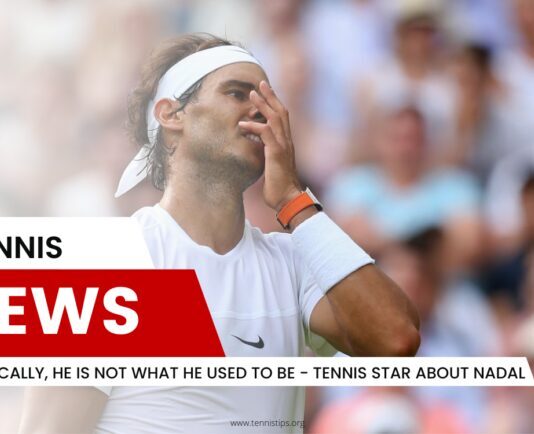 Physically, He Is Not What He Used to Be - Tennis Star About Nadal