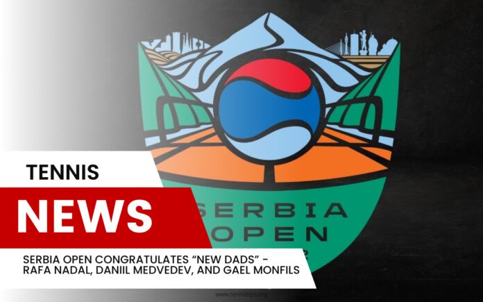 Serbia Open Congratulates “New Dads” - Rafa Nadal, Daniil Medvedev, and Gael Monfils