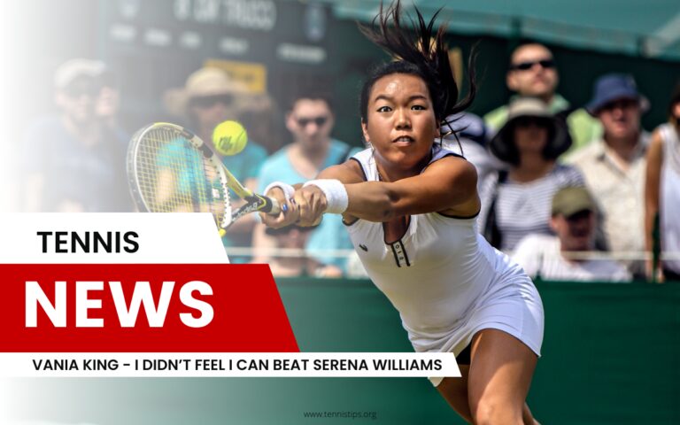 Vania King - I Didn’t Feel I Can Beat Serena Williams