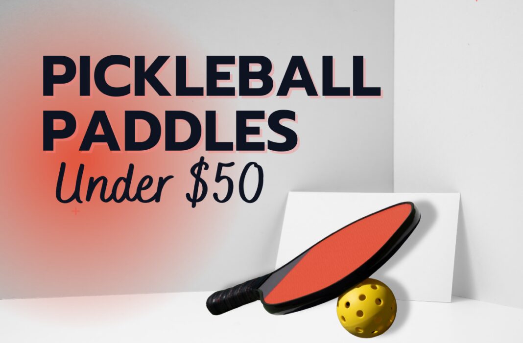 12 Best Pickleball Paddles Under 50 2024 Top Affordable Picks