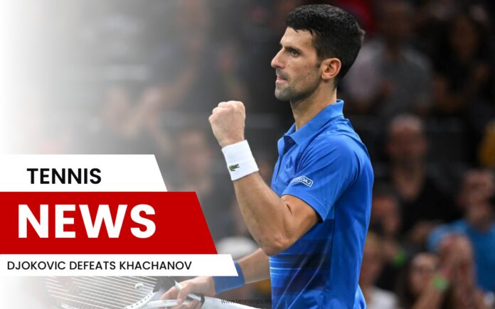 Djokovic Defeats Khachanov