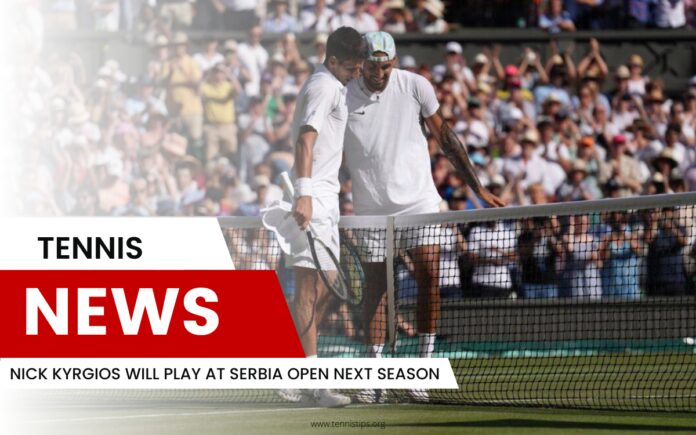 Nick Kyrgios Will Play At Serbia Open Next Season Nick Kyrgios Will Play At Serbia Open Next Season