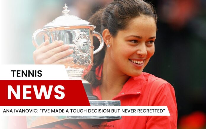 Ana Ivanovic “I’ve Made a Tough Decision but Never Regretted”