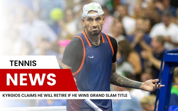 Kyrgios Claims He Will Retire if He Wins Grand Slam Title