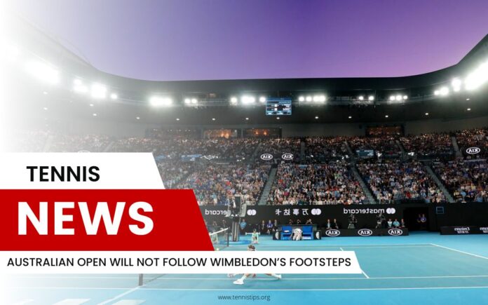 Australian Open Will Not Follow Wimbledon’s Footsteps Australian Open Will Not Follow Wimbledon’s Footsteps