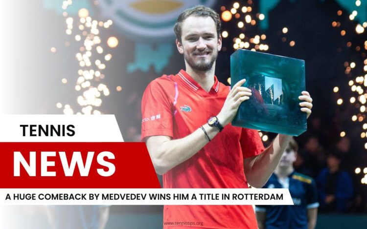 A Huge Comeback by Medvedev Wins Him a Title in Rotterdam