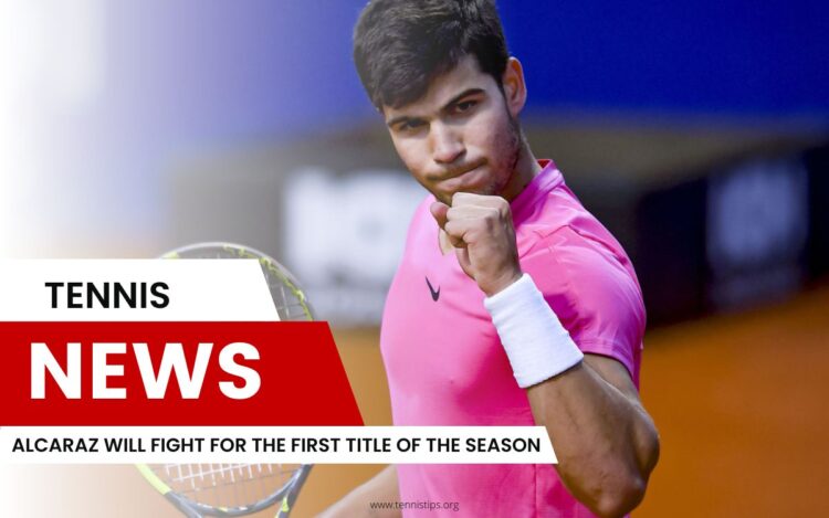 Alcaraz Will Fight for the First Title of the Season