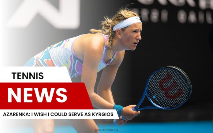 Azarenka vorrei poter servire come Kyrgios Azarenka vorrei poter servire come Kyrgios
