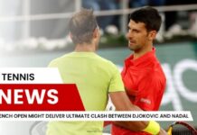 French Open Might Deliver Ultimate Clash Between Djokovic and Nadal