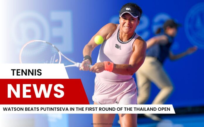 Heather Watson Beats Yulia Putintseva in the First Round of the Thailand Open