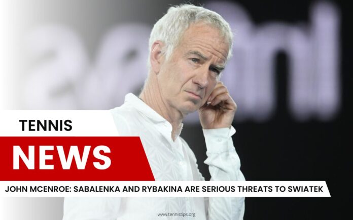 John McEnroe Sabalenka and Rybakina Are Serious Threats to Swiatek