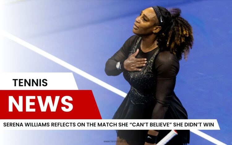 Serena Williams denkt über das Match nach, das sie „nicht glauben kann“, dass sie nicht gewonnen hat