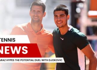 Alcaraz Hypes the Potential Duel With Djokovic