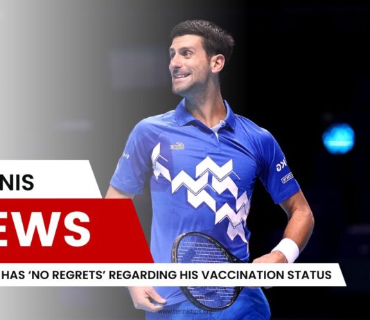Djokovic Has ‘No Regrets’ Regarding His Vaccination Status