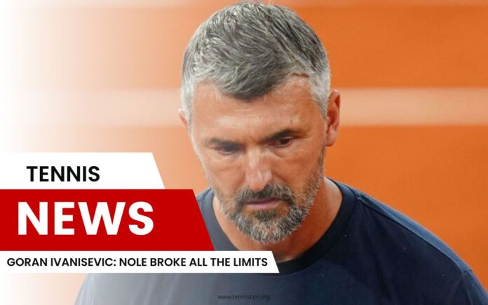Goran Ivanisevic Nole a brisé toutes les limites Goran Ivanisevic Nole a brisé toutes les limites