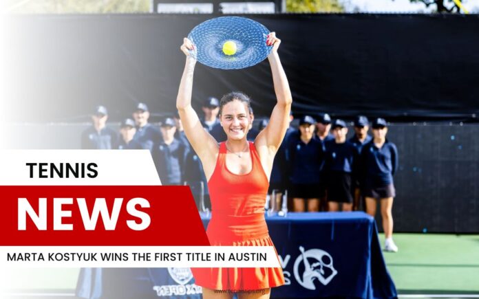 Marta Kostyuk gewinnt den ersten Titel in Austin