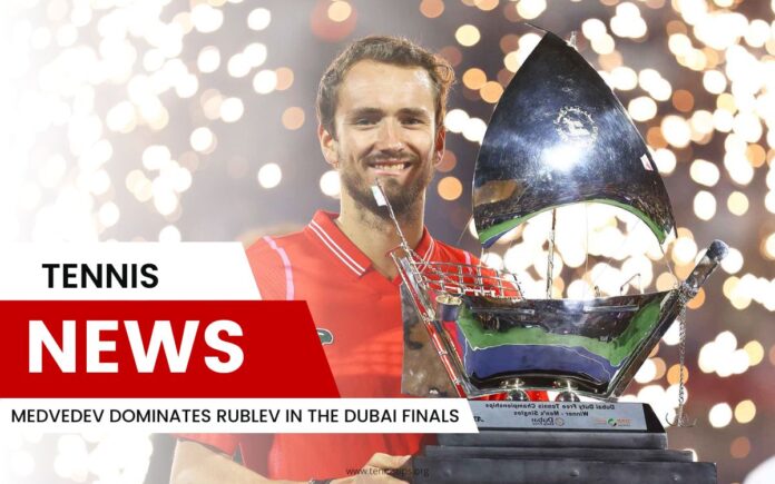 Medvedev Dominates Rublev in the Dubai Finals Medvedev Dominates Rublev in the Dubai Finals