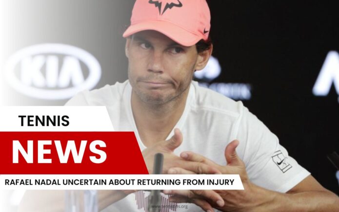 Rafael Nadal ist unsicher, ob er nach einer Verletzung zurückkehren wird